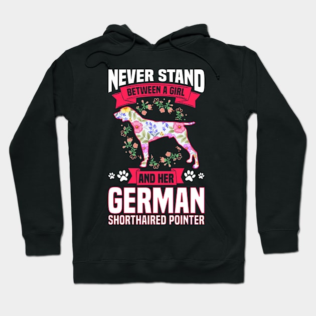 Never Stand Between A Girl And Her German Shorthaired Pointer Hoodie by White Martian